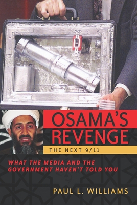Osama's Revenge: The Next 9/11 What the Media and the Government Haven't Told You - Williams, Paul L, PH.D.