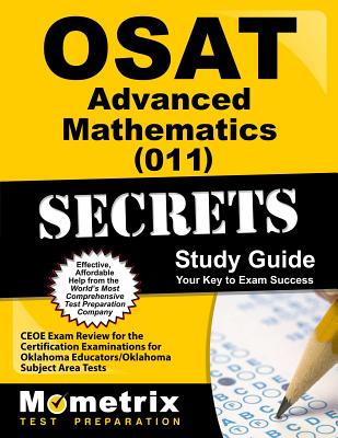 Osat Advanced Mathematics (011) Secrets Study Guide: Ceoe Exam Review for the Certification Examinations for Oklahoma Educators / Oklahoma Subject Area Tests - Mometrix Oklahoma Teacher Certification Test Team (Editor)