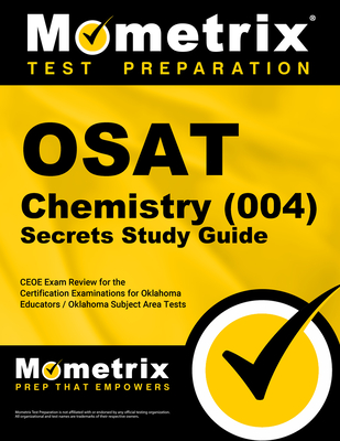 Osat Chemistry (004) Secrets Study Guide: Ceoe Exam Review for the Certification Examinations for Oklahoma Educators / Oklahoma Subject Area Tests - Mometrix Oklahoma Teacher Certification Test Team (Editor)