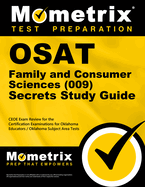 OSAT Family and Consumer Sciences (009) Secrets Study Guide: CEOE Exam Review for the Certification Examinations for Oklahoma Educators / Oklahoma Subject Area Tests