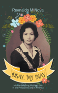 Osay, My Inay: My Hardworking Mother's Life in the Philippines and in America