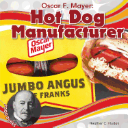 Oscar F. Mayer: Hot Dog Manufacturer: Hot Dog Manufacturer