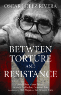 Oscar L?pez Rivera: Between Torture and Resistance