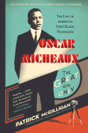 Oscar Micheaux: The Great and Only: The Life of America's First Black Filmmaker