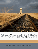 Oscar Wilde: a Study, From the French of Andre  Gide