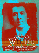 Oscar Wilde: An Exquisite Life - Calloway, Stephen