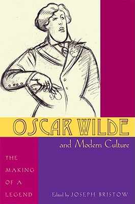 Oscar Wilde and Modern Culture: The Making of a Legend - Bristow, Joseph (Editor)