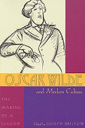 Oscar Wilde and Modern Culture: The Making of a Legend