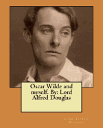 Oscar Wilde and Myself. by: Lord Alfred Douglas