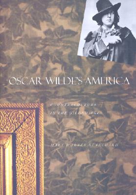 Oscar Wilde's America: Counterculture in the Gilded Age - Blanchard, Mary W