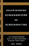 Oscar-Winning Screenwriters on Screenwriting: The Award-Winning Best in the Business Discuss Their Craft