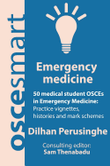 OSCEsmart - 50 medical student OSCEs in Emergency Medicine: Vignettes, histories and mark schemes for your finals.