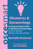 OSCEsmart - 50 medical student OSCEs in Obstetrics & Gynaecology: Vignettes, histories and mark schemes for your finals.