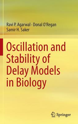 Oscillation and Stability of Delay Models in Biology - Agarwal, Ravi P, and O'Regan, Donal, and Saker, Samir H