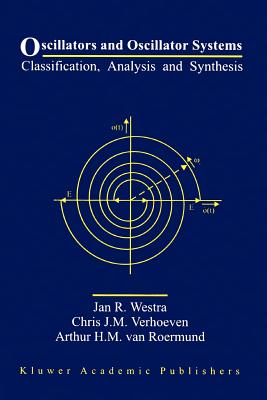 Oscillators and Oscillator Systems: Classification, Analysis and Synthesis - Westra, Jan R., and Verhoeven, Chris J.M., and van Roermund, Arthur H.M.