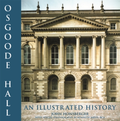 Osgoode Hall: An Illustrated History - Honsberger, John