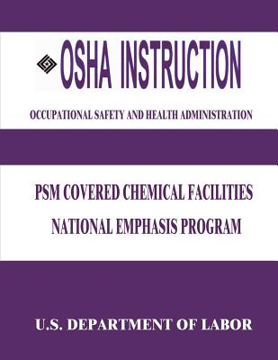 OSHA Instruction: PSM Covered Chemical Facilities National Emphasis Program - Administration, Occupational Safety and, and Labor, U S Department of