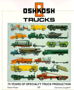 Oshkosh Trucks: 75 Years of Specialty Truck Production - Wright, David K, and Jungwirth, Clarence J