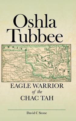 Oshla Tubbee: Eagle Warrior of the Chac Tah - Stone, David C