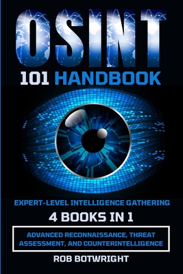 OSINT 101 Handbook: Advanced Reconnaissance, Threat Assessment, And Counterintelligence - Botwright, Rob
