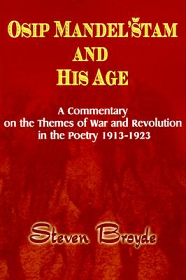 Osip Mandel'stam and His Age: A Commentary on the Themes of War and Revoution in the Poetry 1913-1923 - Broyde, Steven, and Fanger, Donald, Professor (Foreword by)