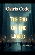 Osiris Code: The End Of The World