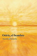 Osiris, el hombre: Por Ananda Sananda