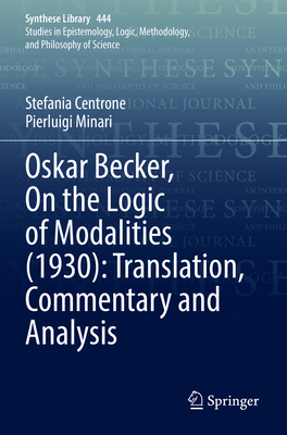 Oskar Becker, On the Logic of Modalities (1930): Translation, Commentary and Analysis - Centrone, Stefania, and Minari, Pierluigi