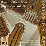 Oskar Gottlieb Blarr: Orgelwerke, Vol. 3