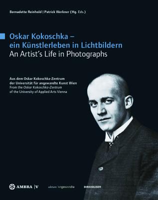 Oskar Kokoschka - Ein Knstlerleben in Lichtbildern Oskar Kokoschka - An Artist's Life in Photographs: Aus Dem Oskar Kokoschka-Zentrum Der Universitt Fr Angewandte Kunst Wien from the Oskar Kokoschka-Zentrum of the University of Applied Arts Vienna - Reinhold, Bernadette (Editor), and Werkner, Patrick (Editor)