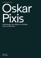 Oskar Pixis: Wohnbauten Der 1920er Und 1930er Jahre in Mnchen