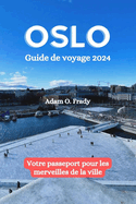 Oslo Guide de voyage 2024: Votre passeport pour les merveilles de la ville