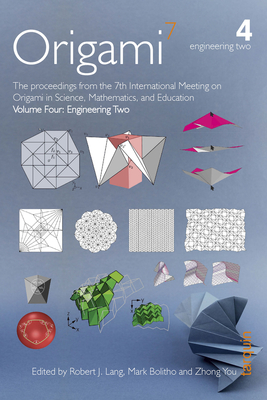 OSME 7: Volume 4: Engineering Two: The proceedings from the seventh meeting of Origami, Science, Mathematics and Education - Lang, Robert J. (Editor), and Bolitho, Mark (Editor), and You, Zhong (Editor)