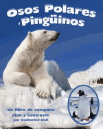 Osos Polares Y Ping?inos: Un Libro de Comparaci?n Y Contraste (Polar Bears and Penguins: A Compare and Contrast Book)