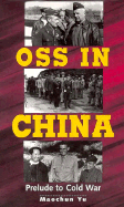 OSS in China: Prelude to Cold War - Yu, Maochun, Professor, and Maochun Yu