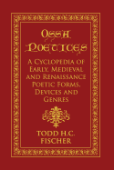 Ossa Poetices: A Cyclopedia of Early, Medieval and Renaissance Poetic Forms, Devices and Genres