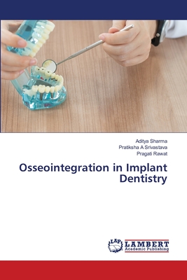 Osseointegration in Implant Dentistry - Sharma, Aditya, and Srivastava, Pratiksha A, and Rawat, Pragati