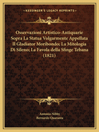 Osservazioni Artistico-Antiquarie Sopra La Statua Volgarmente Appellata Il Gladiator Moribondo (Classic Reprint)