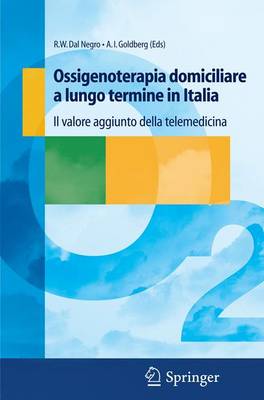 Ossigenoterapia Domiciliare a Lungo Termine in Italia: Il Valore Aggiunto Della Telemedicina - Dal Negro, Roberto Walter (Editor), and Goldberg, Allen I (Editor)