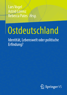 Ostdeutschland: Identit?t, Lebenswelt Oder Politische Erfindung?