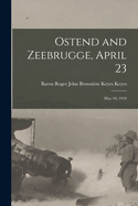 Ostend and Zeebrugge, April 23: May 10, 1918