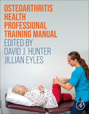 Osteoarthritis Health Professional Training Manual - Hunter, David J (Editor), and Eyles, Jillian (Editor)