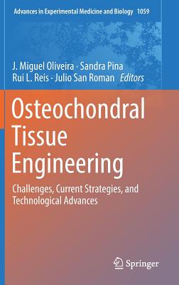 Osteochondral Tissue Engineering: Challenges, Current Strategies, and Technological Advances - Oliveira, J Miguel (Editor), and Pina, Sandra (Editor), and Reis, Rui L (Editor)