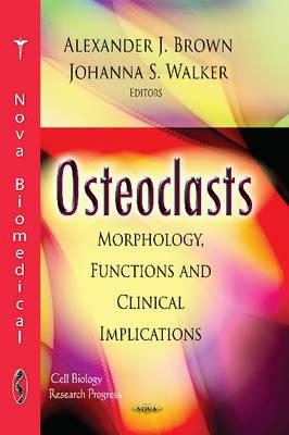 Osteoclasts: Morphology, Functions & Clinical Implications - Brown, Alexander J