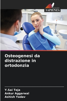 Osteogenesi da distrazione in ortodonzia - Teja, Y Sai, and Aggarwal, Ankur, and Yadav, Ashish