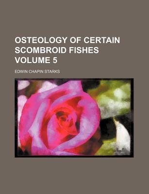 Osteology of Certain Scombroid Fishes Volume 5 - Starks, Edwin Chapin