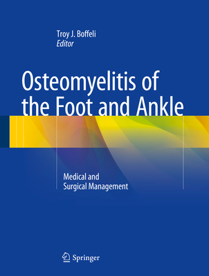 Osteomyelitis of the Foot and Ankle: Medical and Surgical Management - Boffeli, Troy J (Editor)