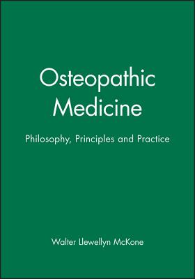 Osteopathic Medicine: Philosophy, Principles and Practice - McKone, Walter Llewellyn