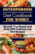 Osteoporosis Diet Cookbook for Women: Nourish Your Bones and Body With Calcium-rich Diet Recipes
