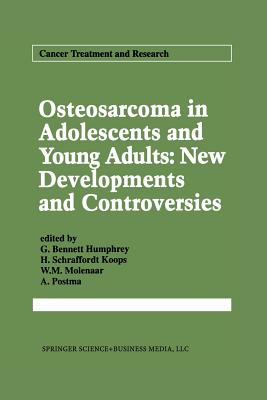 Osteosarcoma in Adolescents and Young Adults: New Developments and Controversies - Humphrey, G Bennett (Editor), and Schraffordt Koops, H (Editor), and Molenaar, W M (Editor)